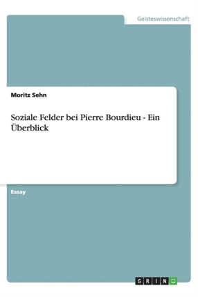 Soziale Felder bei Pierre Bourdieu  Ein berblick