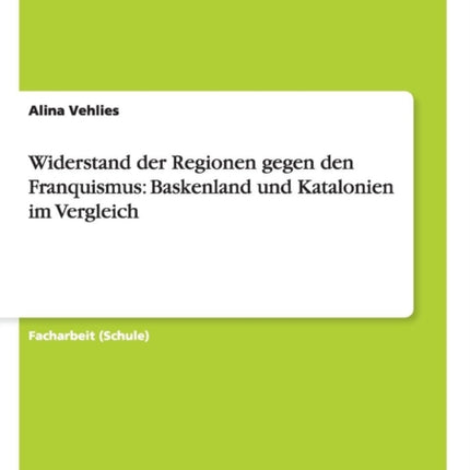 Widerstand der Regionen gegen den Franquismus: Baskenland und Katalonien im Vergleich