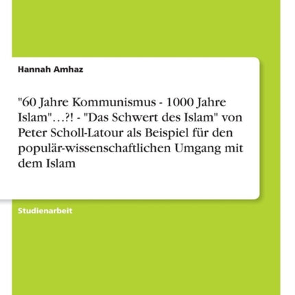 60 Jahre Kommunismus  1000 Jahre Islam  Das Schwert des Islam von Peter SchollLatour als Beispiel fr den populrwissenschaftlichen Umgang mit dem Islam