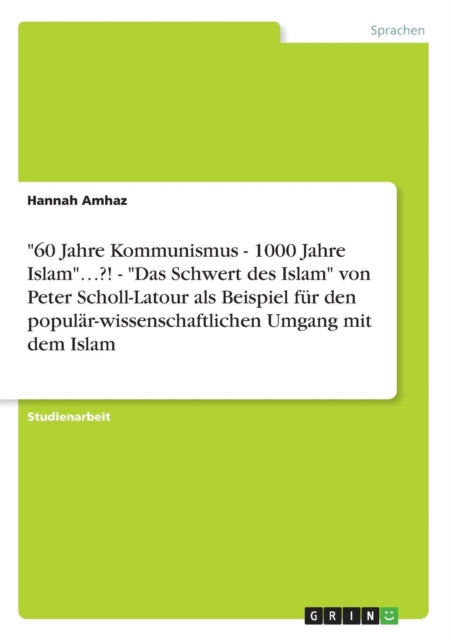 60 Jahre Kommunismus  1000 Jahre Islam  Das Schwert des Islam von Peter SchollLatour als Beispiel fr den populrwissenschaftlichen Umgang mit dem Islam