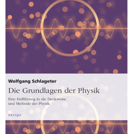Die Grundlagen der Physik Eine Einfhrung in die Denkweise und Methode der Physik