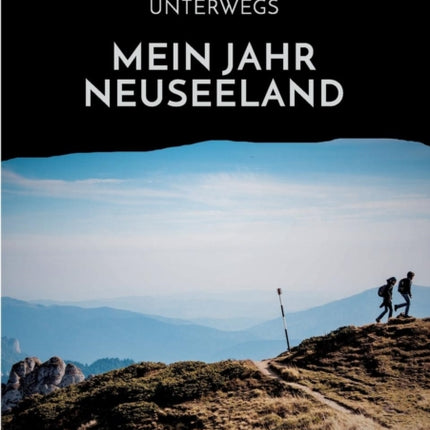 Backpacker unterwegs: Mein Jahr Neuseeland