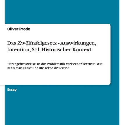 Das Zwlftafelgesetz  Auswirkungen Intention Stil Historischer Kontext Herangehensweise an die Problematik verlorener Textteile Wie kann man antike Inhalte rekonstruieren