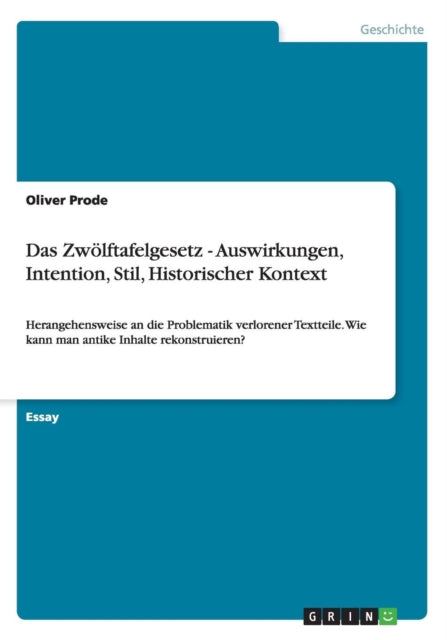 Das Zwlftafelgesetz  Auswirkungen Intention Stil Historischer Kontext Herangehensweise an die Problematik verlorener Textteile Wie kann man antike Inhalte rekonstruieren