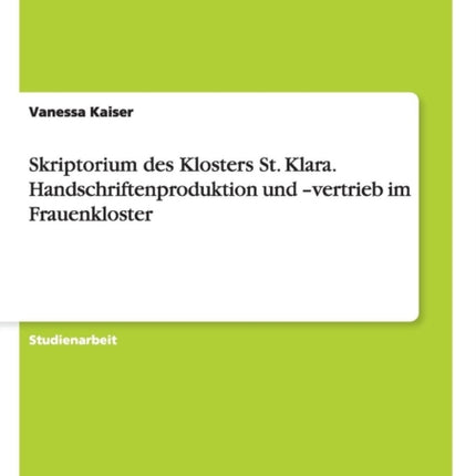 Skriptorium des Klosters St Klara Handschriftenproduktion und vertrieb im Frauenkloster