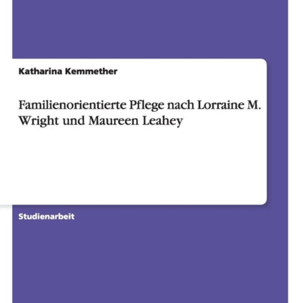 Familienorientierte Pflege nach Lorraine M Wright und Maureen Leahey