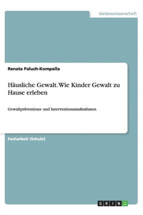 Husliche Gewalt Wie Kinder Gewalt zu Hause erleben Gewaltprventions und Interventionsmanahmen