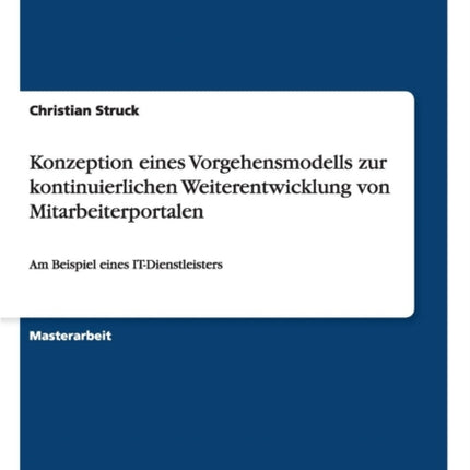 Konzeption eines Vorgehensmodells zur kontinuierlichen Weiterentwicklung von Mitarbeiterportalen Am Beispiel eines ITDienstleisters