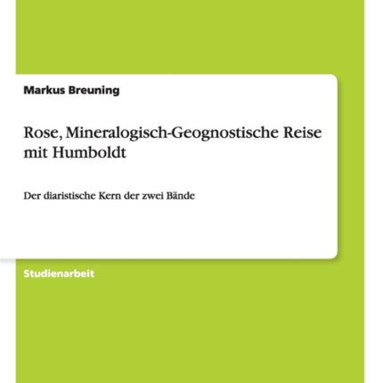 Rose MineralogischGeognostische Reise mit HumboldtDer diaristische Kern der zwei Bnde