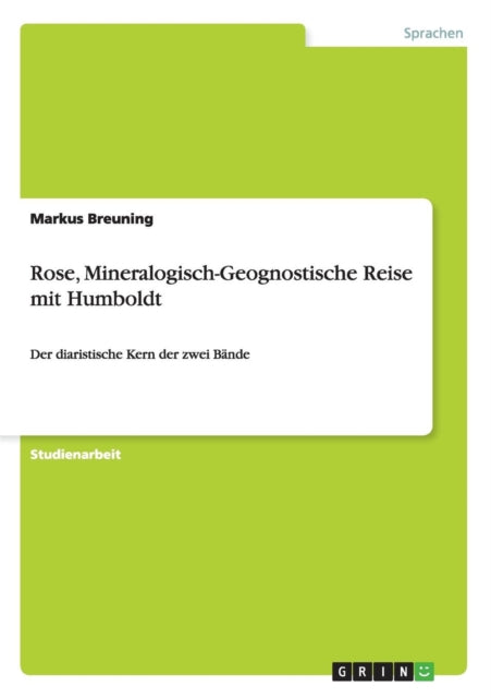 Rose MineralogischGeognostische Reise mit HumboldtDer diaristische Kern der zwei Bnde