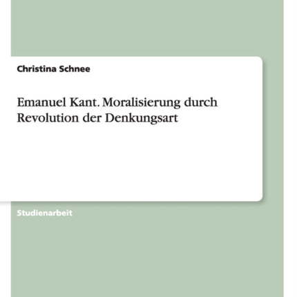 Emanuel Kant Moralisierung durch Revolution der