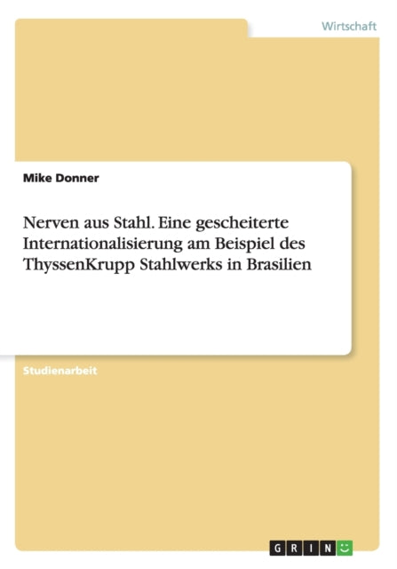 Nerven aus Stahl Eine gescheiterte Internationalisierung am Beispiel des ThyssenKrupp Stahlwerks in Brasilien