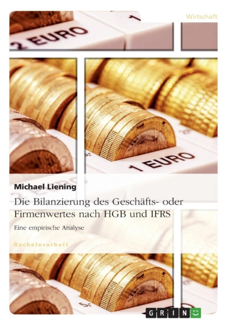 Die Bilanzierung des Geschäfts- oder Firmenwertes nach HGB und IFRS: Eine empirische Analyse