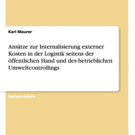 Anstze zur Internalisierung externer Kosten in der Logistik seitens der ffentlichen Hand und des betrieblichen Umweltcontrollings