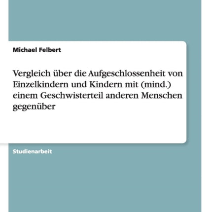 Vergleich ber die Aufgeschlossenheit von Einzelkindern und Kindern mit mind einem Geschwisterteil anderen Menschen gegenber