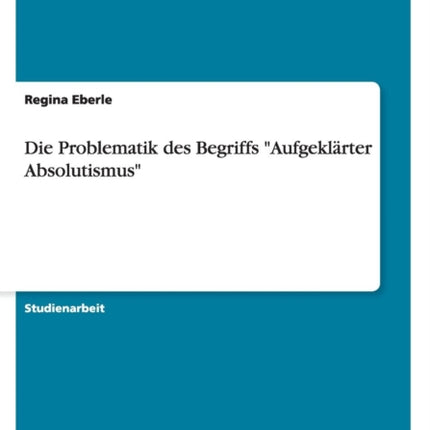 Die Problematik des Begriffs Aufgeklrter Absolutismus