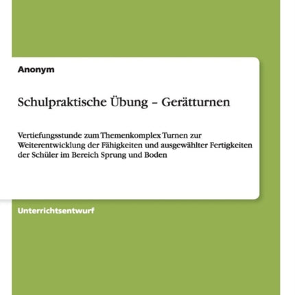 Schulpraktische bung  Gertturnen Vertiefungsstunde zum Themenkomplex Turnen zur Weiterentwicklung der Fhigkeiten und ausgewhlter Fertigkeiten der Schler im Bereich Sprung und Boden