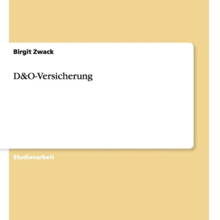 Grundlagen und Entwicklung der D&O-Versicherung. Wie Vertrag und Schutz zustande kommen