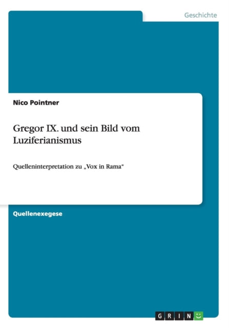 Gregor IX und sein Bild vom Luziferianismus Quelleninterpretation zu Vox in Rama