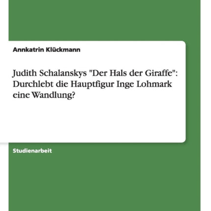 Judith Schalanskys Der Hals der Giraffe Durchlebt die Hauptfigur Inge Lohmark eine Wandlung