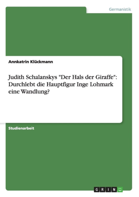 Judith Schalanskys Der Hals der Giraffe Durchlebt die Hauptfigur Inge Lohmark eine Wandlung