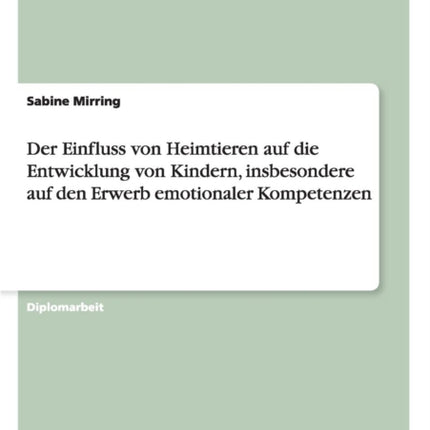 Der Einfluss von Heimtieren auf die Entwicklung von Kindern insbesondere auf den Erwerb emotionaler Kompetenzen