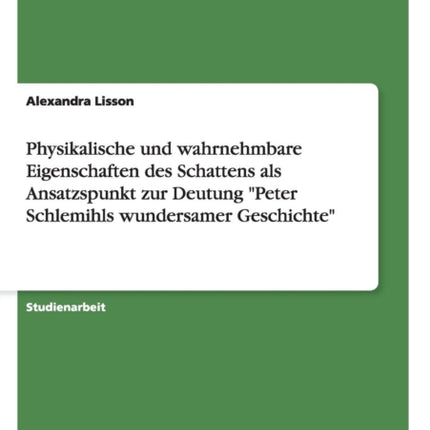 Physikalische und wahrnehmbare Eigenschaften des Schattens als Ansatzspunkt zur Deutung Peter Schlemihls wundersamer Geschichte