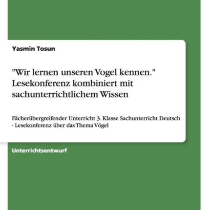 Wir lernen unseren Vogel kennen Lesekonferenz kombiniert mit sachunterrichtlichem Wissen Fcherbergreifender Unterricht 3 Klasse Sachunterricht Deutsch  Lesekonferenz ber das Thema Vgel