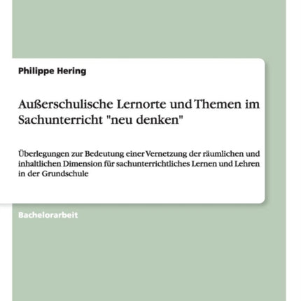 Auerschulische Lernorte und Themen im Sachunterricht neu denken berlegungen zur Bedeutung einer Vernetzung der rumlichen und inhaltlichen  Lernen und Lehren in der Grundschule