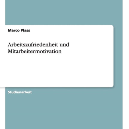 Arbeitszufriedenheit und Mitarbeitermotivation