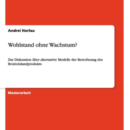 Wohlstand ohne Wachstum Zur Diskussion ber alternative Modelle der Berechnung des Bruttoinlandprodukts