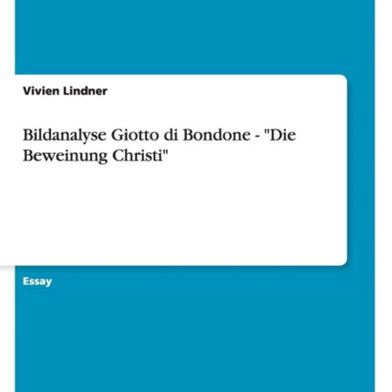 Bildanalyse Giotto di Bondone  Die Beweinung Christi