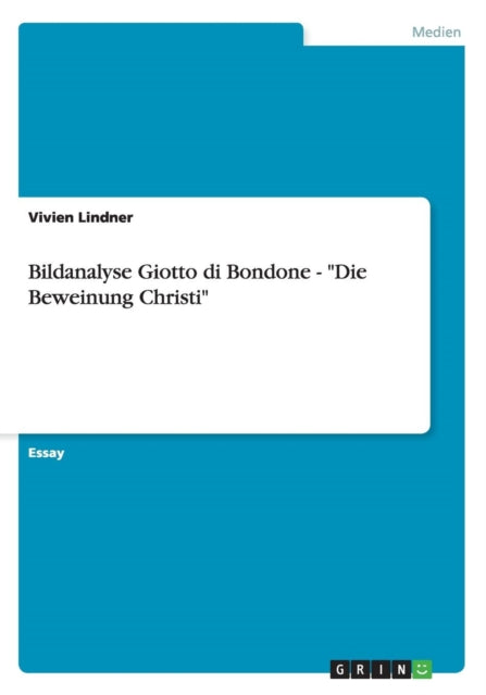 Bildanalyse Giotto di Bondone  Die Beweinung Christi