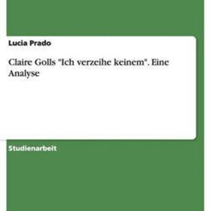 Claire Golls Ich verzeihe keinem. Eine Analyse