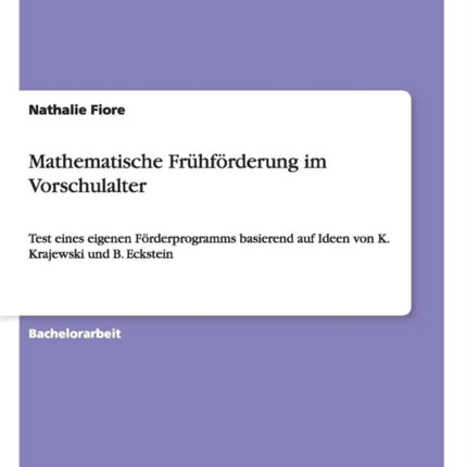 Mathematische Frhfrderung im Vorschulalter Test eines eigenen Frderprogramms basierend auf Ideen von K Krajewski und B Eckstein