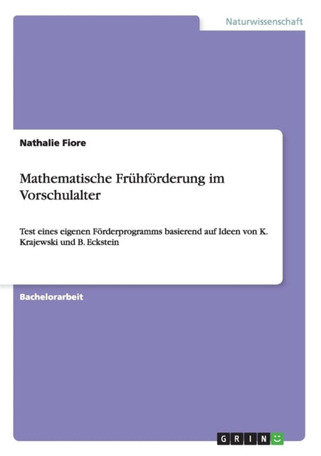 Mathematische Frhfrderung im Vorschulalter Test eines eigenen Frderprogramms basierend auf Ideen von K Krajewski und B Eckstein