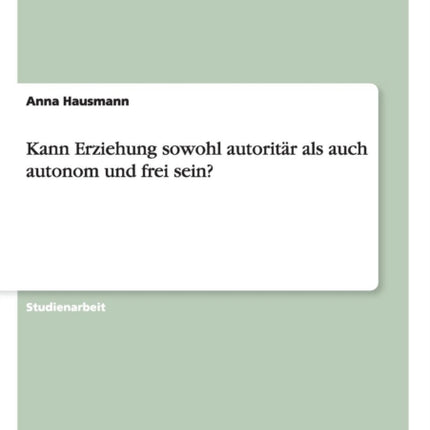 Kann Erziehung sowohl autoritr als auch autonom und frei sein