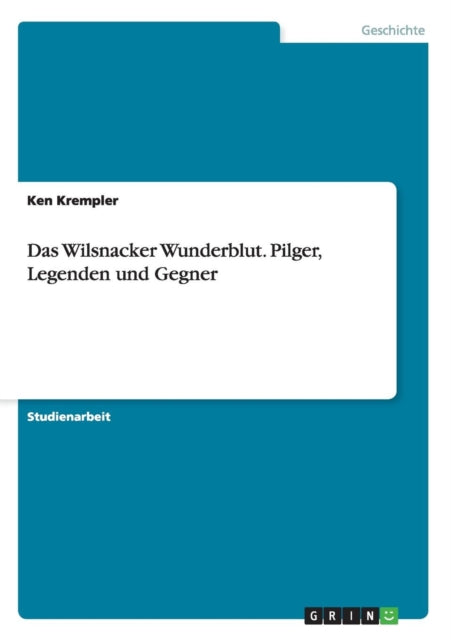 Das Wilsnacker Wunderblut Pilger Legenden und Gegner