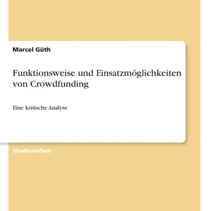 Funktionsweise und Einsatzmglichkeiten von Crowdfunding Eine kritische Analyse