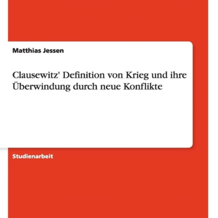 Clausewitz Definition von Krieg und ihre berwindung durch neue Konflikte