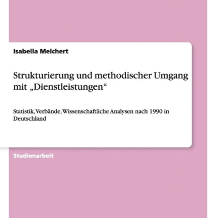 Strukturierung und methodischer Umgang mit Dienstleistungen Statistik Verbnde Wissenschaftliche Analysen nach 1990 in Deutschland