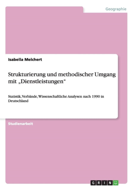 Strukturierung und methodischer Umgang mit Dienstleistungen Statistik Verbnde Wissenschaftliche Analysen nach 1990 in Deutschland