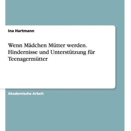 Wenn Mdchen Mtter werden Hindernisse und Untersttzung fr Teenagermtter