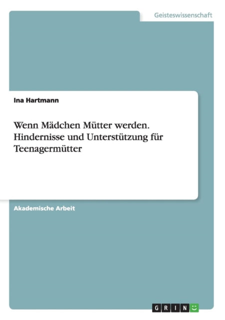 Wenn Mdchen Mtter werden Hindernisse und Untersttzung fr Teenagermtter