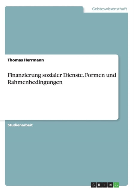 Finanzierung sozialer Dienste Formen und Rahmenbedingungen