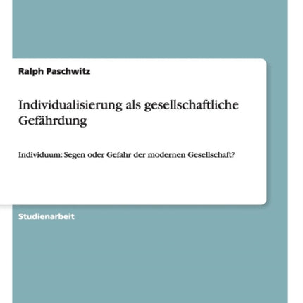 Individualisierung als gesellschaftliche Gefhrdung Individuum Segen oder Gefahr der modernen Gesellschaft