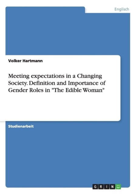 Meeting expectations in a Changing Society Definition and Importance of Gender Roles in The Edible Woman