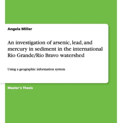 An investigation of arsenic lead and mercury in sediment in the international Rio GrandeRio Bravo watershed Using a geographic information system