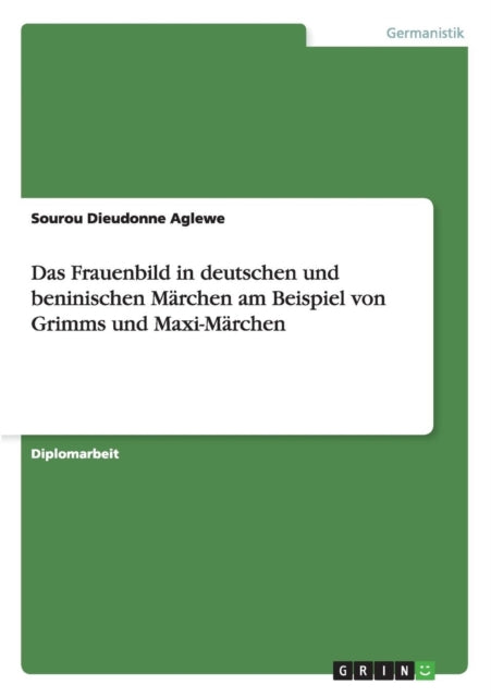 Das Frauenbild in deutschen und beninischen Mrchen am Beispiel von Grimms und MaxiMrchen