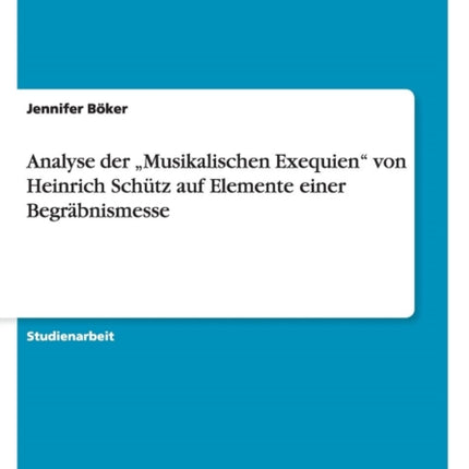 Analyse der Musikalischen Exequien von Heinrich Schtz auf Elemente einer Begrbnismesse